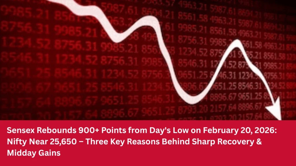 Sensex Rebounds 900 Points from Days Low on February 20, 2026 Nifty Near 25,650 – Three Key Reasons Behind Sharp Recovery & Midday Gains (1)